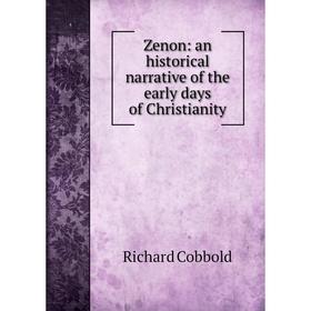 

Книга Zenon: an historical narrative of the early days of Christianity
