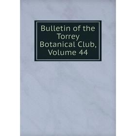 

Книга Bulletin of the Torrey Botanical Club, Volume 44