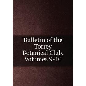 

Книга Bulletin of the Torrey Botanical Club, Volumes 9-10