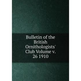 

Книга Bulletin of the British Ornithologists' Club Volume v. 26 1910