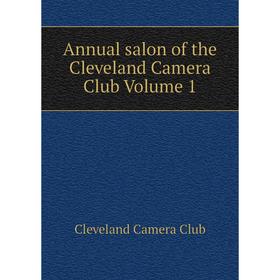

Книга Annual salon of the Cleveland Camera Club Volume 1