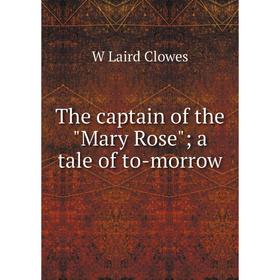 

Книга The captain of the Mary Rose; a tale of to-morrow