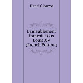 

Книга L'ameublement français sous Louis XV