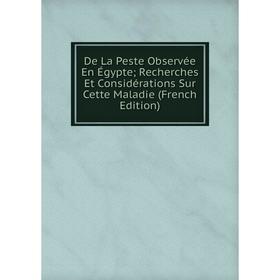 

Книга De La Peste Observée En Égypte; Recherches Et Considérations Sur Cette Maladie (French Edition)