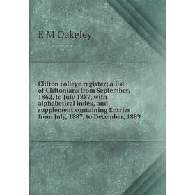 

Книга Clifton college register; a list of Cliftonians from September, 1862, to July 1887, with alphabetical index, and supplement containing Entries