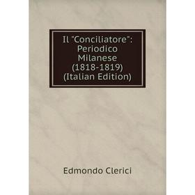 

Книга Il Conciliatore: Periodico Milanese (1818-1819) (Italian Edition)