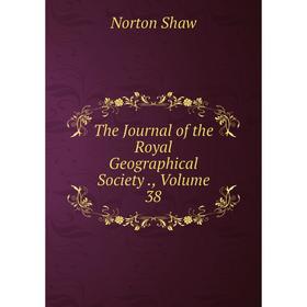 

Книга The Journal of the Royal Geographical Society., Volume 38