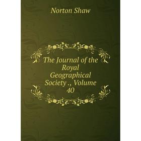 

Книга The Journal of the Royal Geographical Society., Volume 40