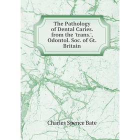 

Книга The Pathology of Dental Caries. from the 'trans.', Odontol. Soc. of Gt. Britain