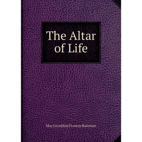 

Книга The Altar of Life