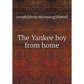 

Книга The Yankee boy from home