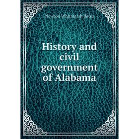 

Книга History and civil government of Alabama