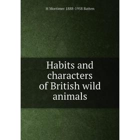 

Книга Habits and characters of British wild animals
