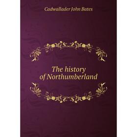 

Книга The history of Northumberland