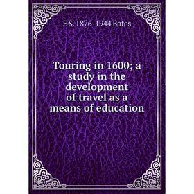 

Книга Touring in 1600; a study in the development of travel as a means of education