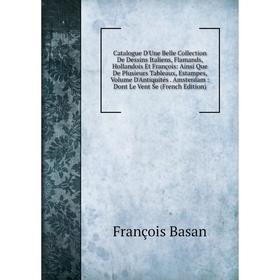 

Книга Catalogue D'Une Belle Collection De Dessins Italiens, Flamands, Hollandois Et François