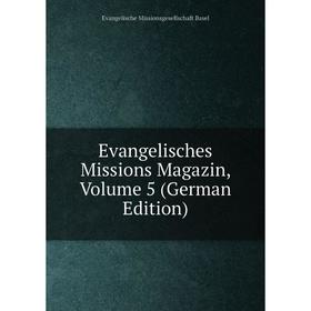 

Книга Evangelisches Missions Magazin, Volume 5 (German Edition)