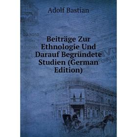 

Книга Beiträge Zur Ethnologie Und Darauf Begründete Studien (German Edition)