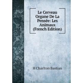 

Книга Le Cerveau Organe De La Pensée: Les Animaux
