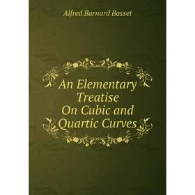 

Книга An Elementary Treatise On Cubic and Quartic Curves