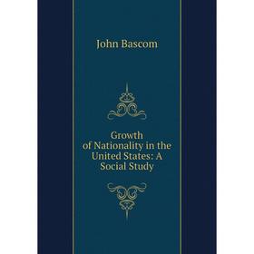 

Книга Growth of Nationality in the United States: A Social Study