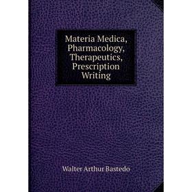 

Книга Materia Medica, Pharmacology, Therapeutics, Prescription Writing