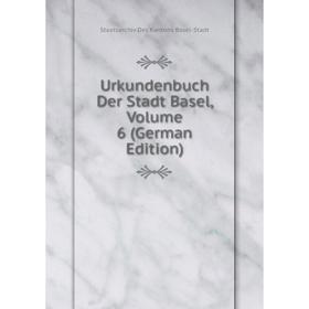 

Книга Urkundenbuch Der Stadt Basel, Volume 6 (German Edition)