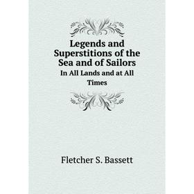 

Книга Legends and Superstitions of the Sea and of SailorsIn All Lands and at All Times