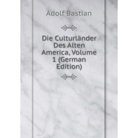 

Книга Die Culturländer Des Alten America, Volume 1 (German Edition)