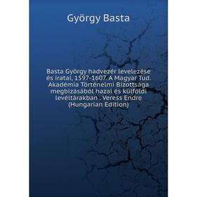 

Книга Basta György hadvezér levelezése és iratai, 1597-1607