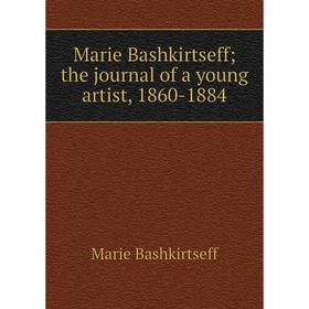 

Книга Marie Bashkirtseff; the journal of a young artist, 1860-1884