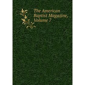 

Книга The American Baptist Magazine, Volume 7