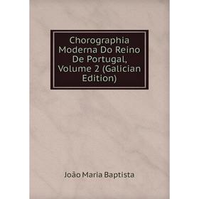 

Книга Chorographia Moderna Do Reino De Portugal, Volume 2 (Galician Edition)