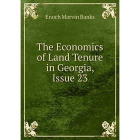 

Книга The Economics of Land Tenure in Georgia, Issue 23