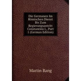 

Книга Die Germanen Im Römischen Dienst Bis Zum Regierungsantritt Constantins I., Part 1 (German Edition)
