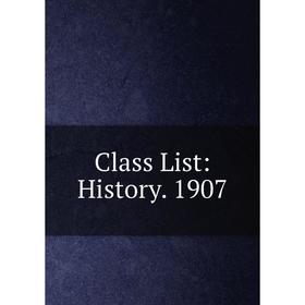 

Книга Class List: History. 1907
