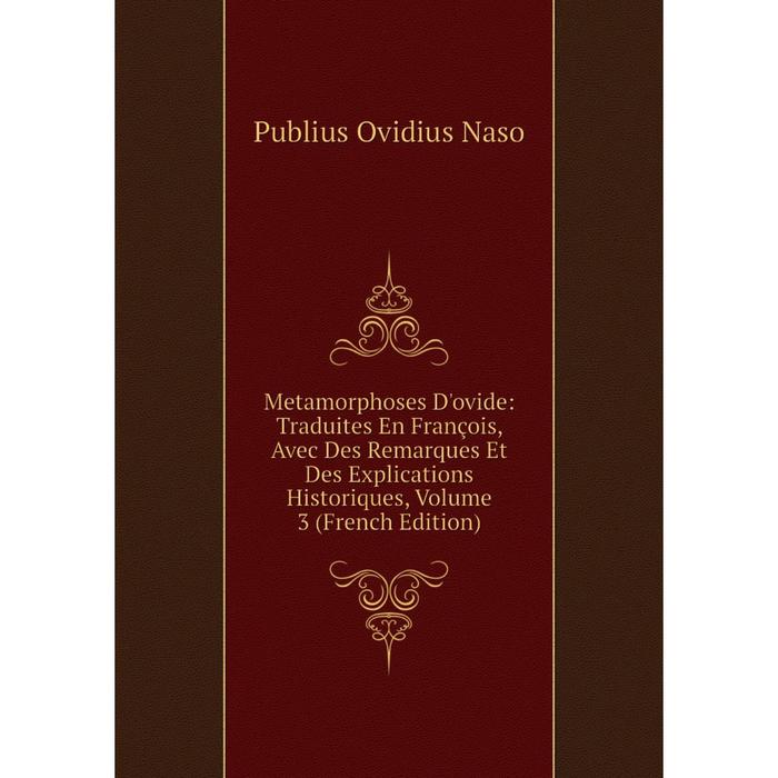 фото Книга metamorphoses d'ovide: traduites en françois, avec des remarques et des explications historiques, volume 3 nobel press