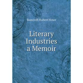 

Книга Literary Industries a memoir