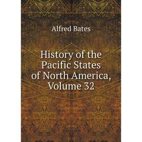 

Книга History of the Pacific States of North America, Volume 32