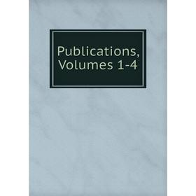 

Книга Publications, Volumes 1-4