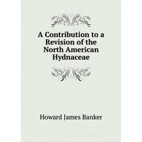 

Книга A Contribution to a Revision of the North American Hydnaceae