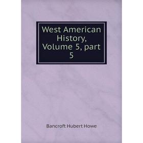 

Книга West American History, Volume 5, part 5