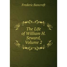 

Книга The Life of William H. Seward, Volume 2
