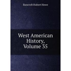 

Книга West American History, Volume 35