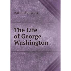

Книга The Life of George Washington