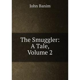 

Книга The Smuggler: A Tale, Volume 2