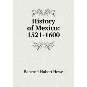 

Книга History of Mexico: 1521-1600