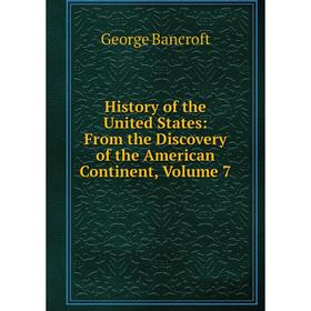 

Книга History of the United States: From the Discovery of the American Continent, Volume 7