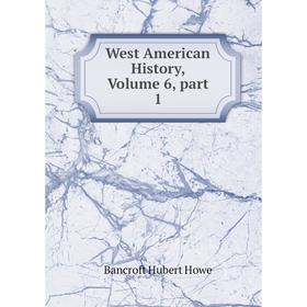 

Книга West American History, Volume 6, part 1