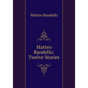 

Книга Matteo Bandello: Twelve Stories